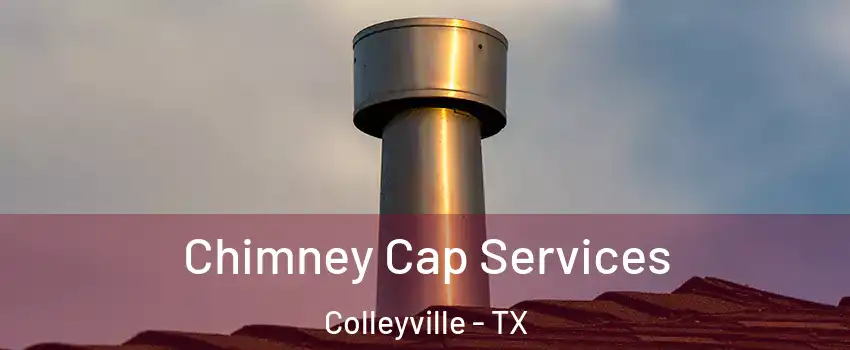  Chimney Cap Services Colleyville - TX