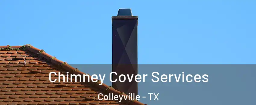  Chimney Cover Services Colleyville - TX