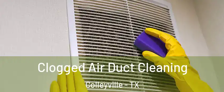  Clogged Air Duct Cleaning Colleyville - TX