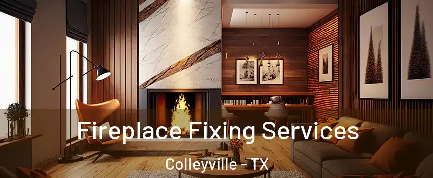  Fireplace Fixing Services Colleyville - TX