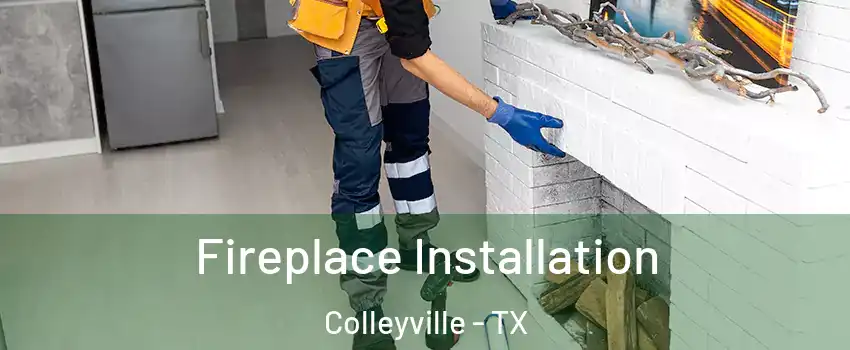  Fireplace Installation Colleyville - TX