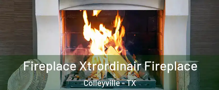  Fireplace Xtrordinair Fireplace Colleyville - TX