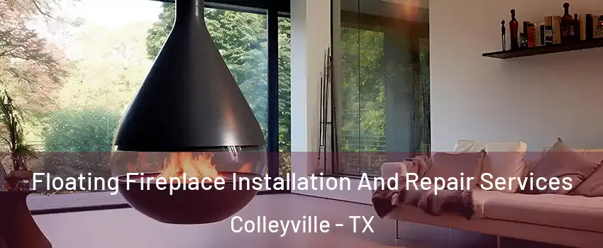  Floating Fireplace Installation And Repair Services Colleyville - TX