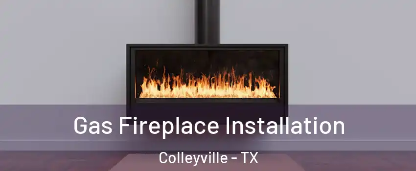  Gas Fireplace Installation Colleyville - TX