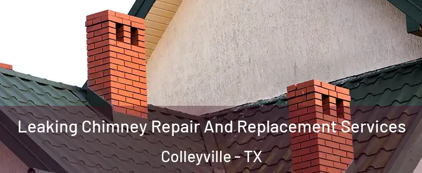  Leaking Chimney Repair And Replacement Services Colleyville - TX
