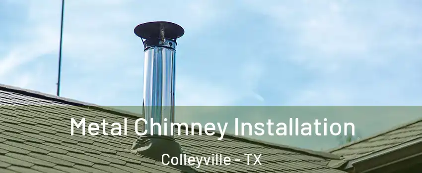  Metal Chimney Installation Colleyville - TX
