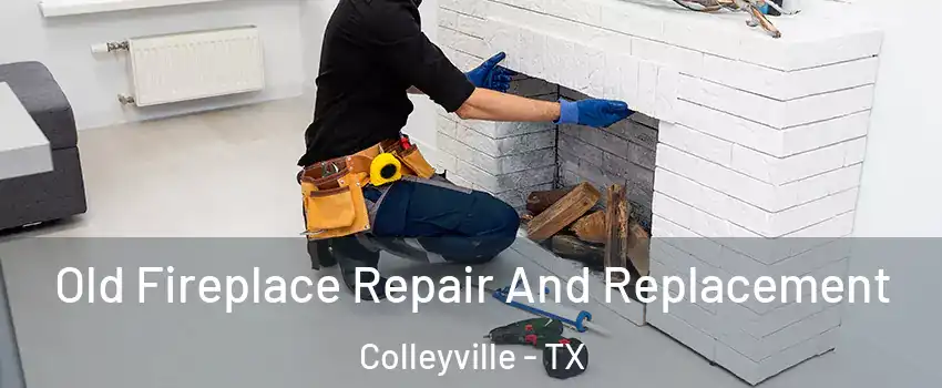  Old Fireplace Repair And Replacement Colleyville - TX