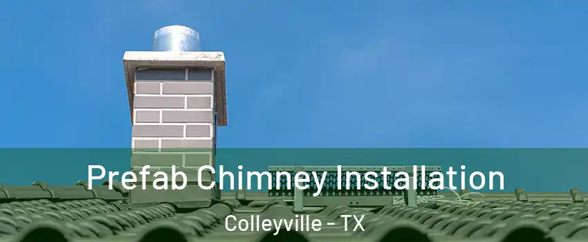  Prefab Chimney Installation Colleyville - TX