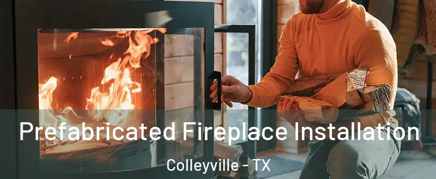  Prefabricated Fireplace Installation Colleyville - TX