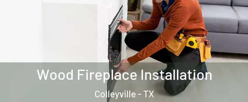  Wood Fireplace Installation Colleyville - TX